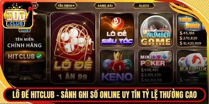 Lô Đề Hitclub – Sảnh Ghi Số Online Uy Tín Tỷ Lệ Thưởng Cao 1 Hitclub Lô đề Hitclub