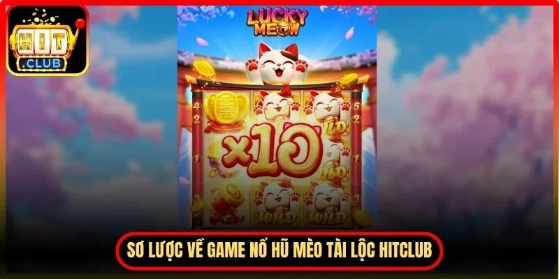 Nổ Hũ Mèo Tài Lộc Hitclub – Cách Chơi Và Mẹo Thắng Lớn 2 Hitclub Sơ lược về game nổ hũ mèo tài lộc Hitclub